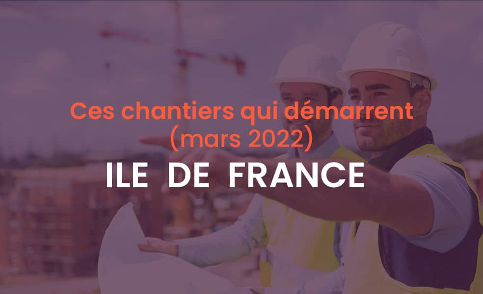 Démarrage chantiers mars 2022 Ile de France