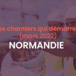 Démarrage chantiers mars 2022 Normandie