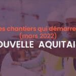 Démarrage chantiers mars 2022 Nouvelle Aquitaine