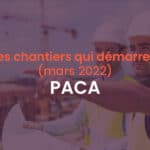 Démarrage chantiers mars 2022 Paca