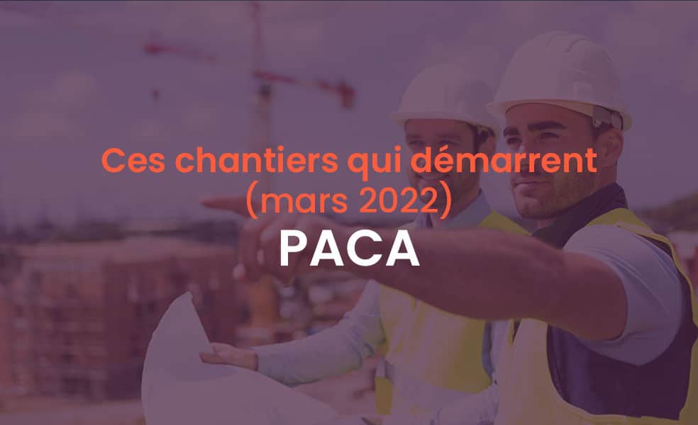 Démarrage chantiers mars 2022 Paca