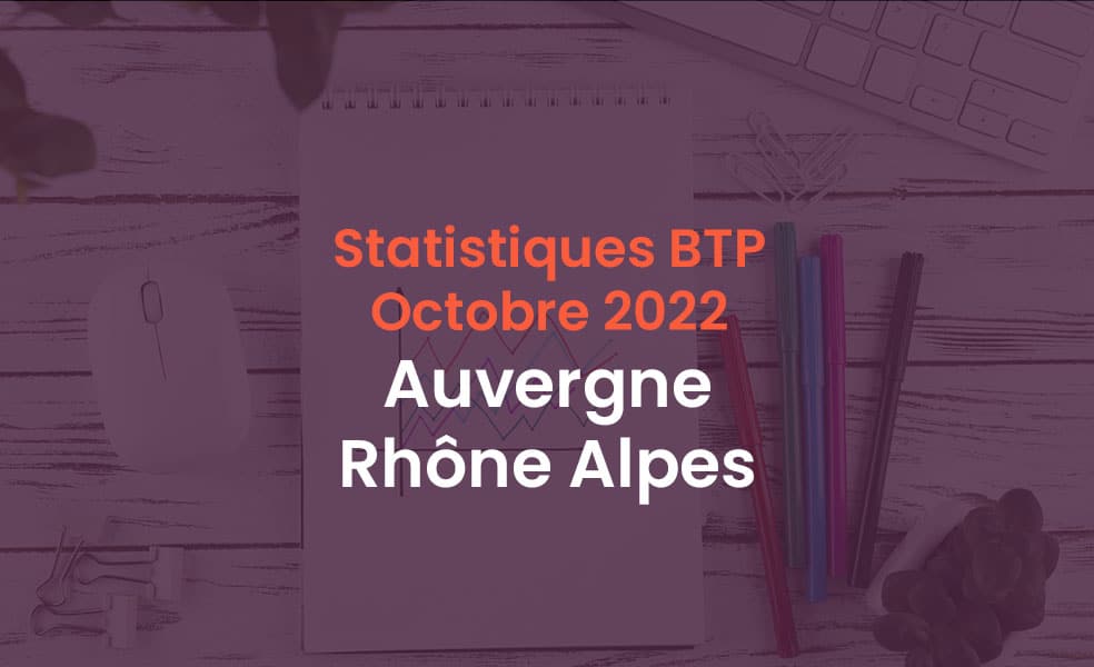 Statistique BTP Octobre 2022 Auvergne Rhône Alpes