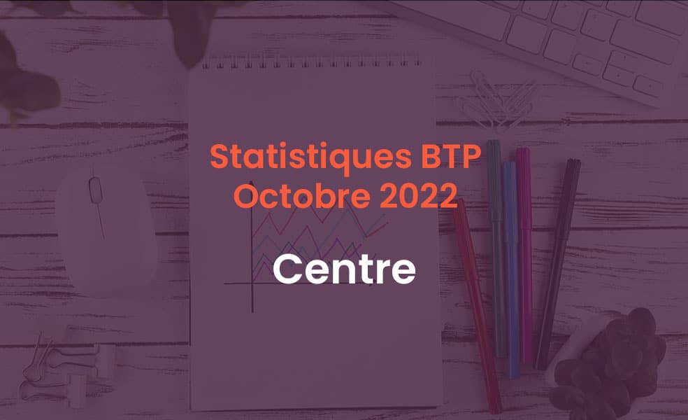 Statistiques BTP Octobre 2022 Centre