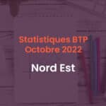 Statistiques BTP Octobre 2022 Nord Est