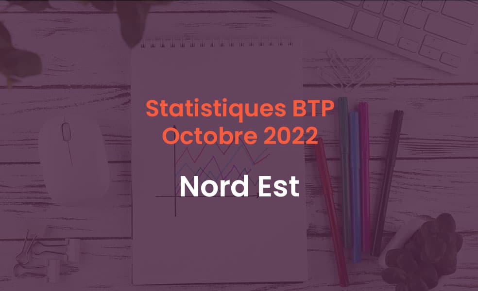 Statistiques BTP Octobre 2022 Nord Est