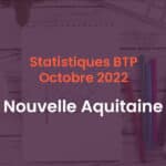 Statistique BTP octobre 2022 Nouvelle Aquitaine