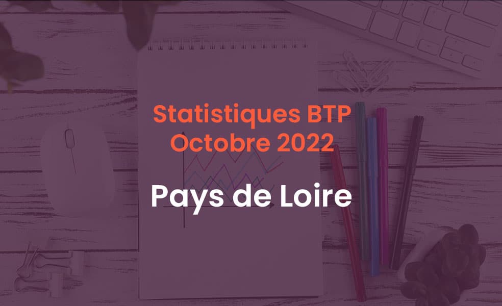 Statistiques BTP Octobre 2022 Pays de Loire
