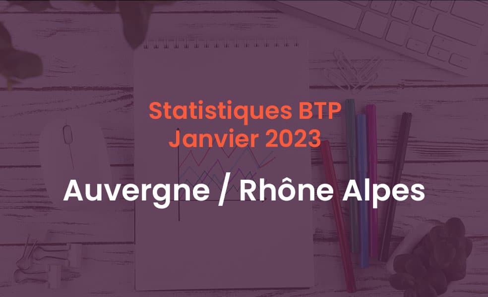 Statistiques BTP Janvier 2023 Auvergne Rhône Alpes
