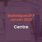 Statistiques BTP Janvier 2023 Centre
