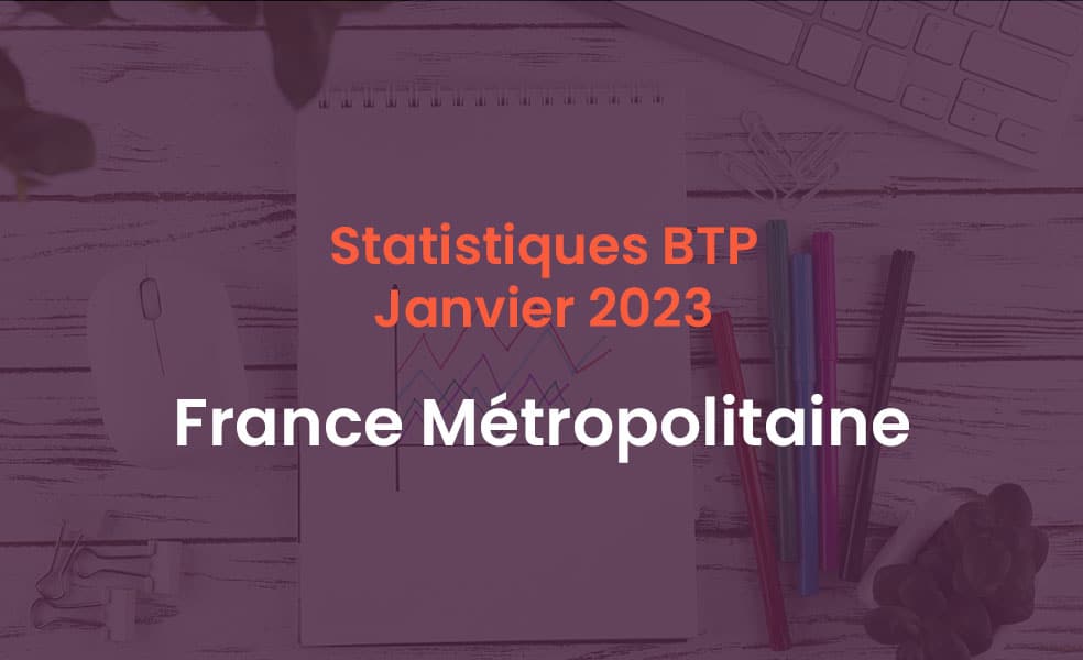 Statistiques BTP Janvier 2023 France Métropolitaine