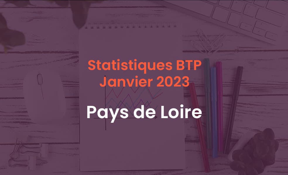 Statistique BTP Pays de Loire janvier 2023